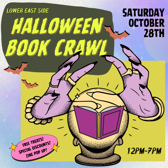 a Halloween themed poster with a book inside a crystal ball. Text reads: Saturday Oct 28th, 12pm-7pm, Lower East Side Halloween Book Crawl. Free Treats! Special Discounts! Zine Pop Up! Find out more @bluestockingsNYC