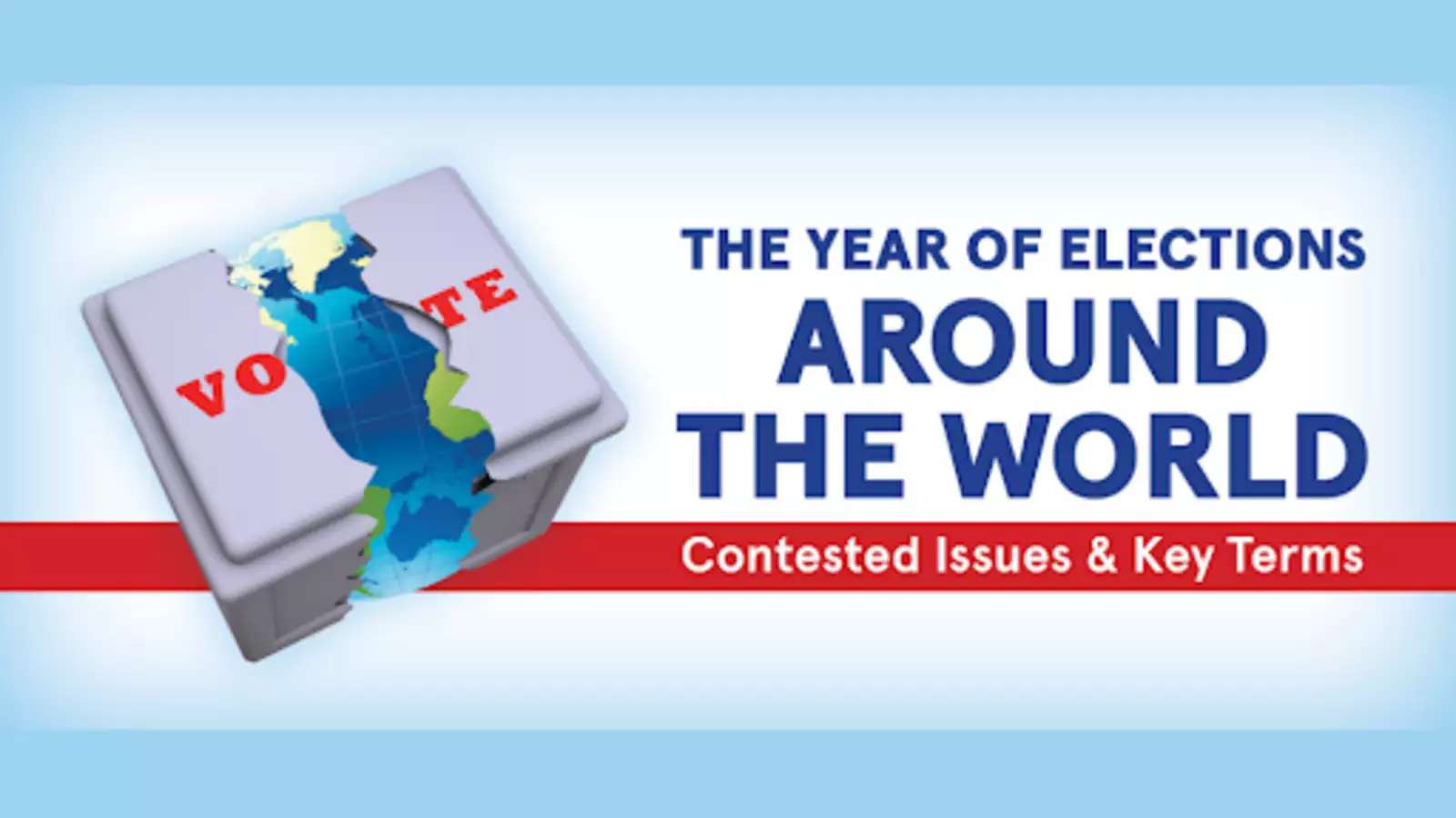 Graphic for event series including ballot box with the word Vote on it. The ballot box is cracked and reveals a globe of the earth within it. Text reads: The Year of Elections around the World and Contested Issues & Key Terms.